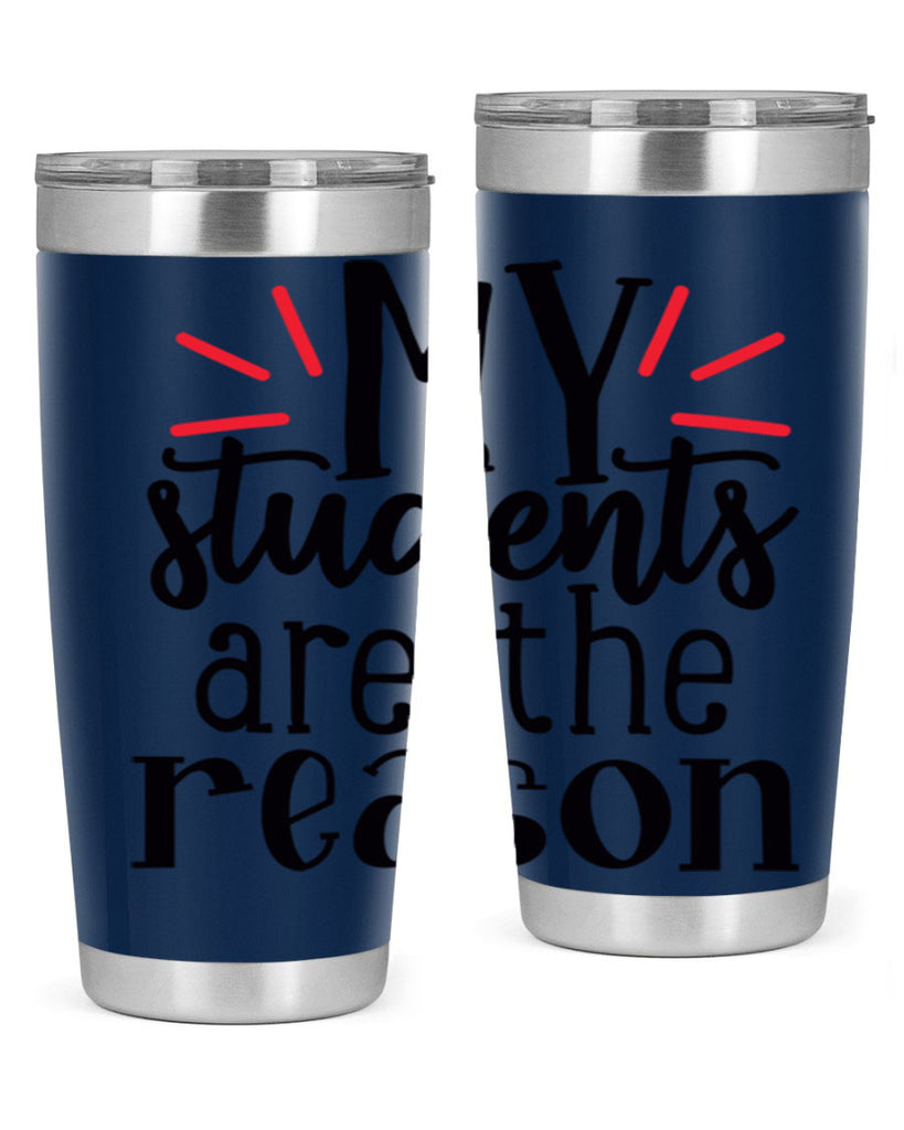 my students are the reason Style 169#- teacher- tumbler