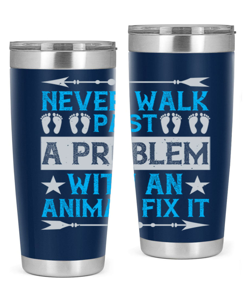 never walk past a problem with an animal fix it 41#- walking- Tumbler