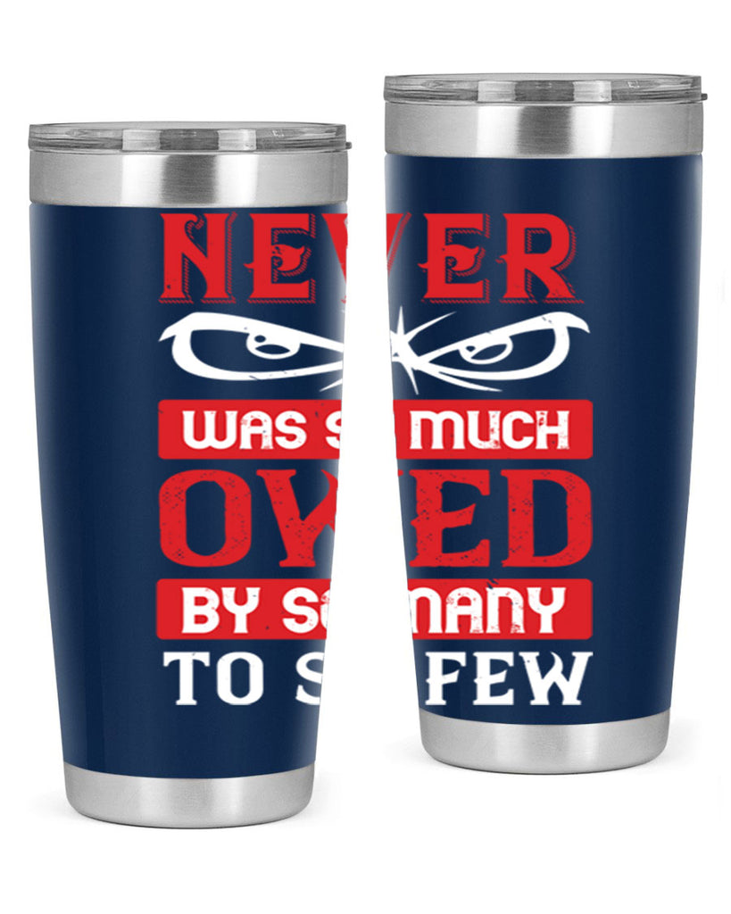 never was so much owed by so many to so few 41#- Veterns Day- Tumbler
