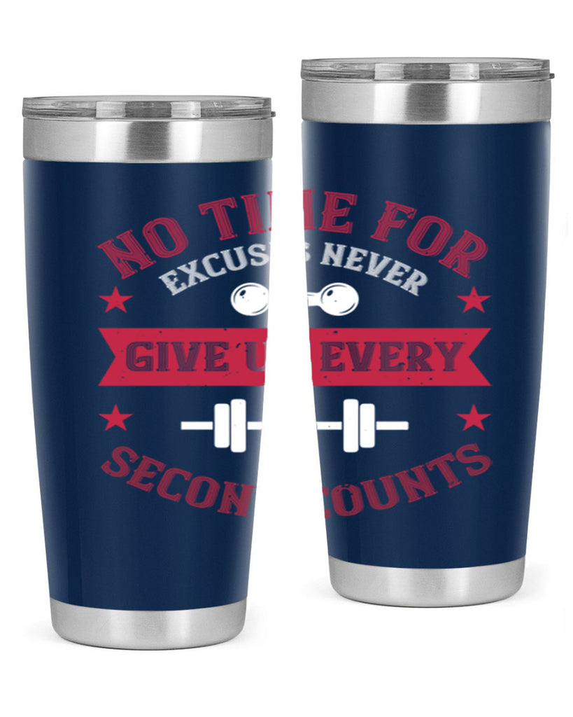 no time for excuses never give up every second 79#- gym- Tumbler