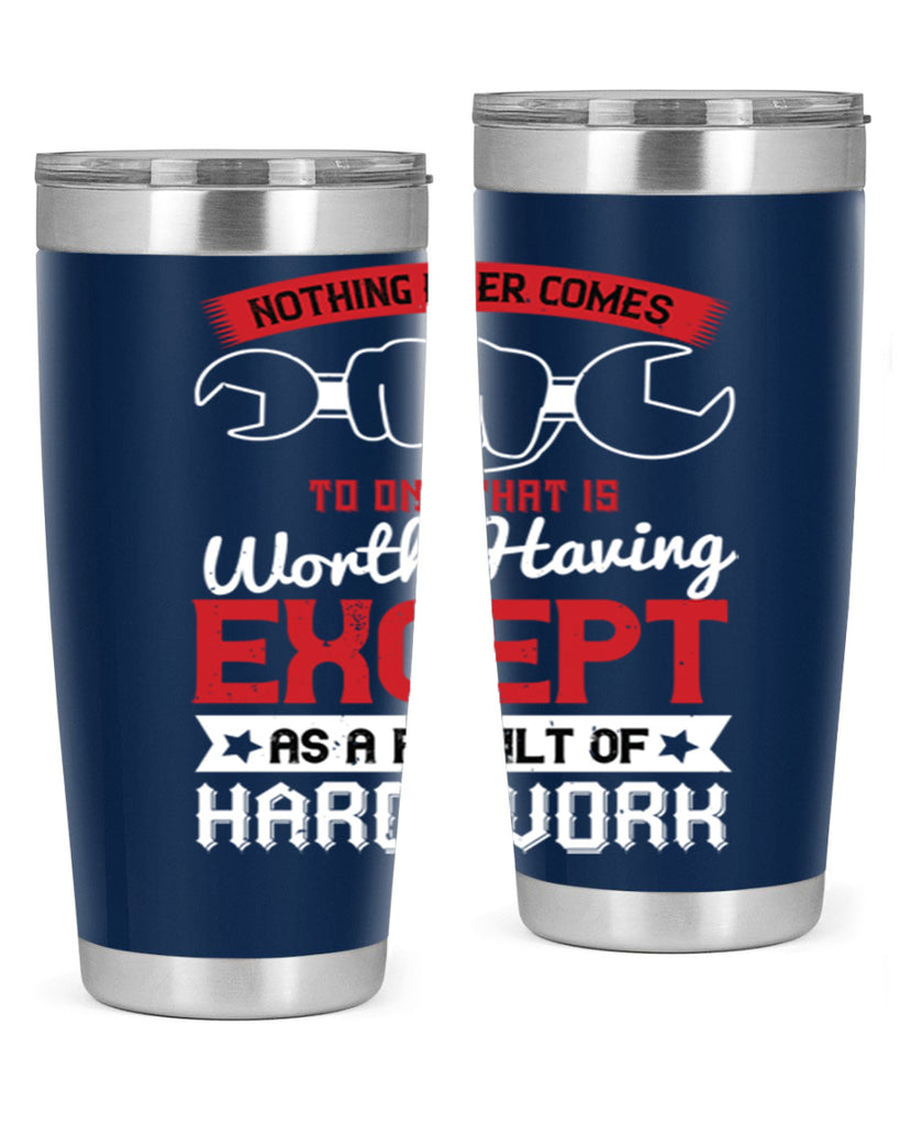 nothing ever comes to one that is worth having except as a result of hard work 23#- labor day- Tumbler