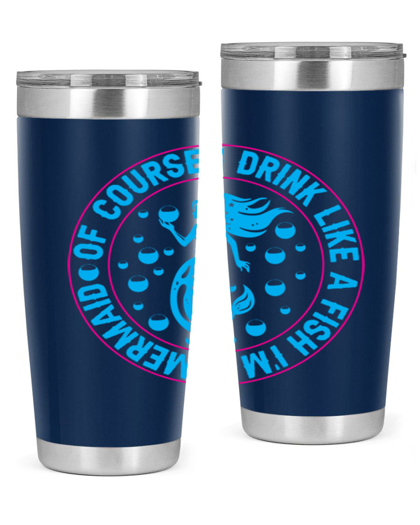 of course i drink like a fish im a mermaid 524#- mermaid- Tumbler