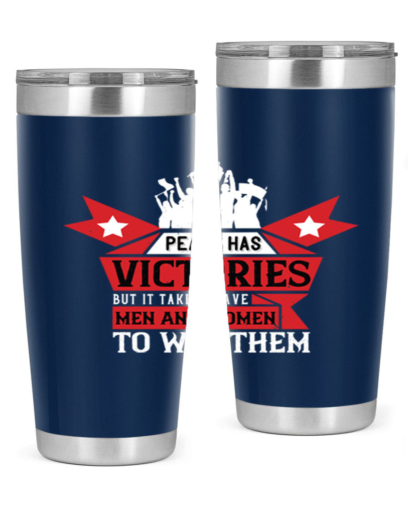 peace has victories but it takes brave men and women to win them 96#- Veterns Day- Tumbler