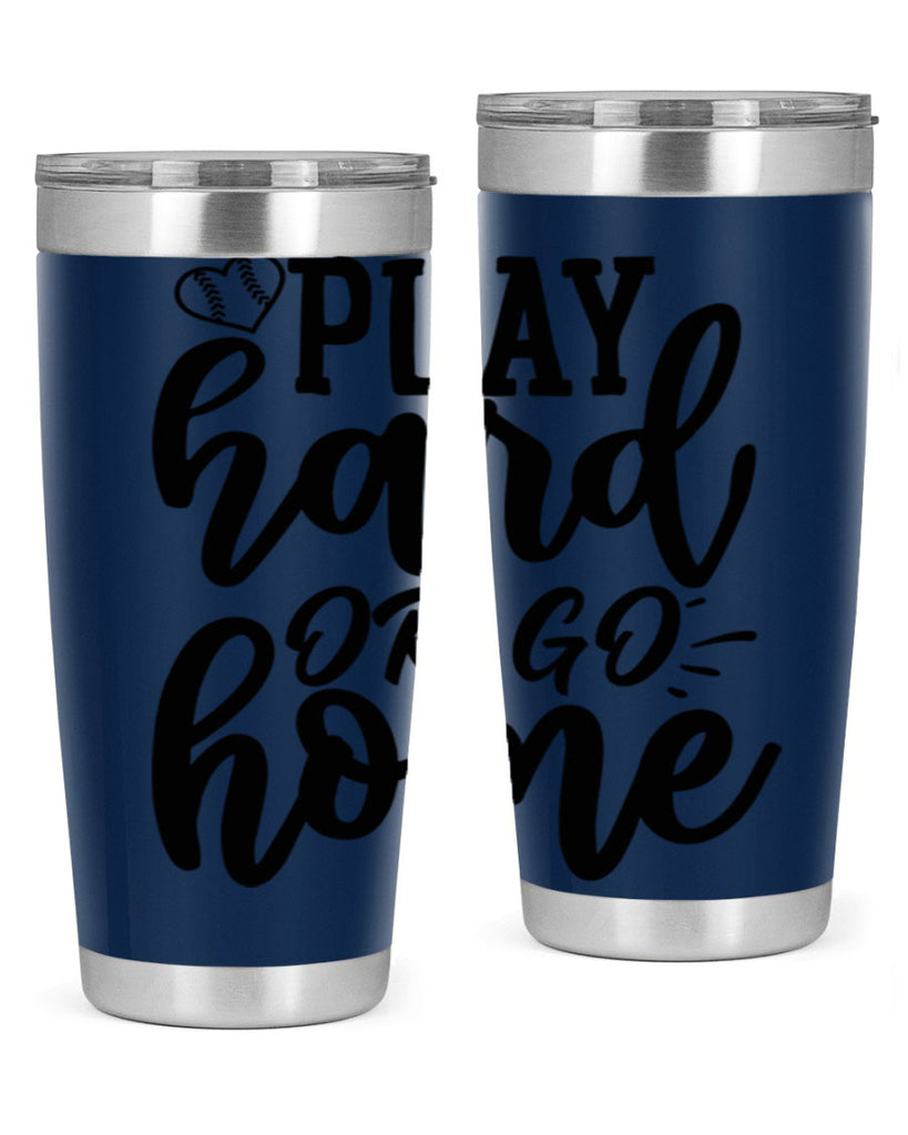 play hard or go home 2279#- softball- Tumbler