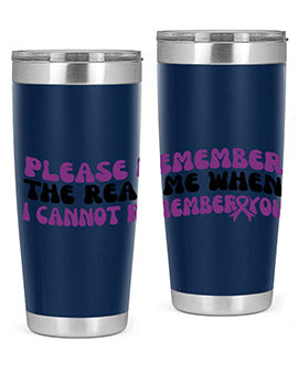 please remember the real me when i cannot remember you 207#- alzheimers- Tumbler