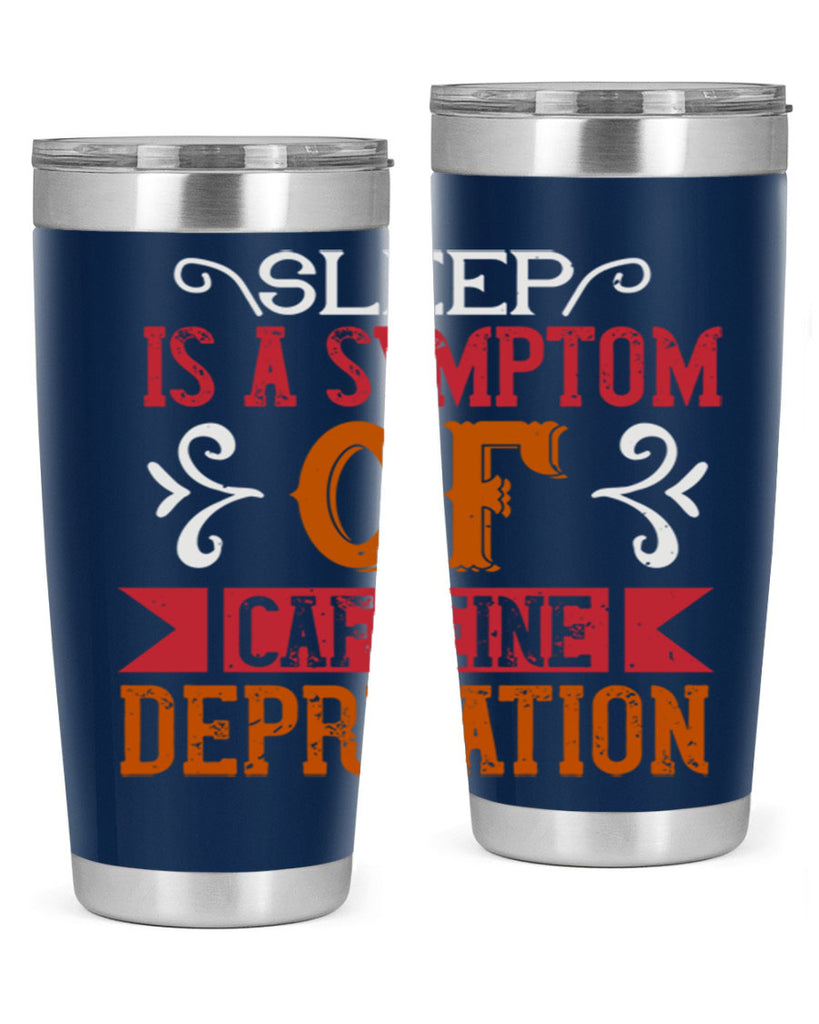 sleep is a symptom of caffeine deprivation 233#- coffee- Tumbler