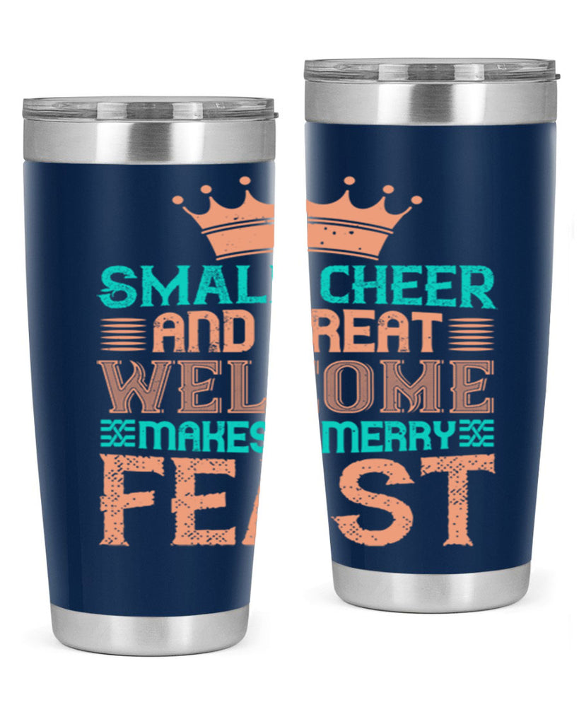 small cheer and great welcome makes a merry feast 17#- thanksgiving- Tumbler