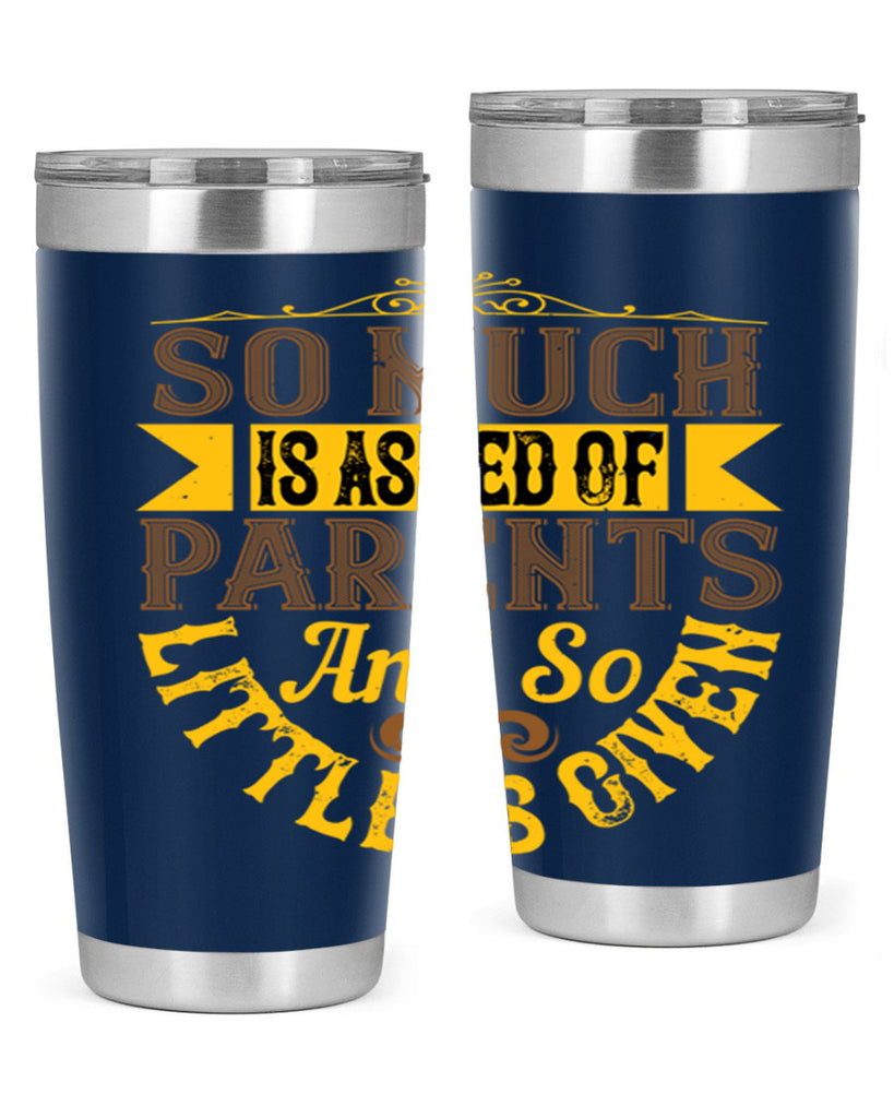 so much is asked of parents and so little is given 23#- Parents Day- Tumbler