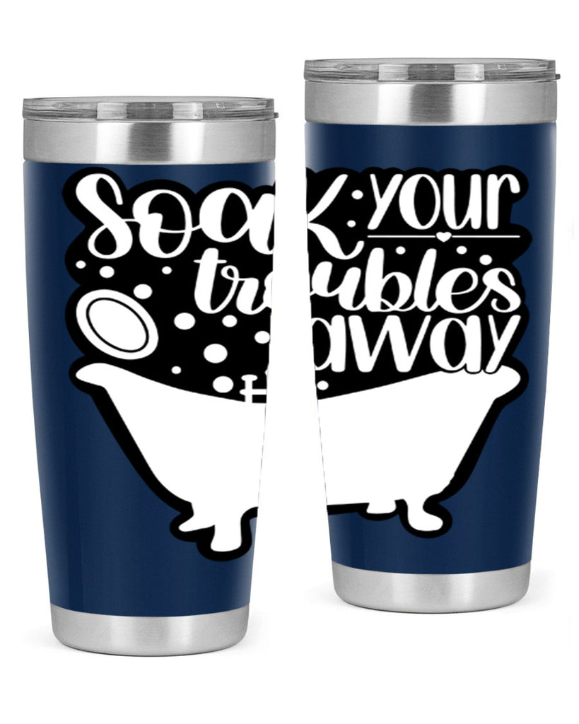 soak your troubles away 17#- bathroom- Tumbler