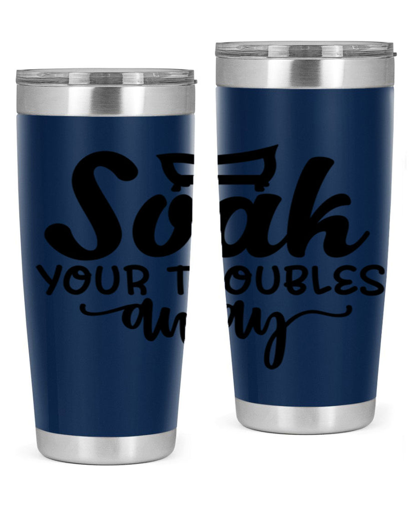 soak your troubles away 59#- bathroom- Tumbler
