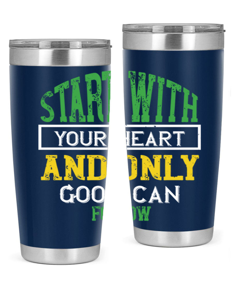 start with your heart and only good can follow 23#- vegan- Tumbler