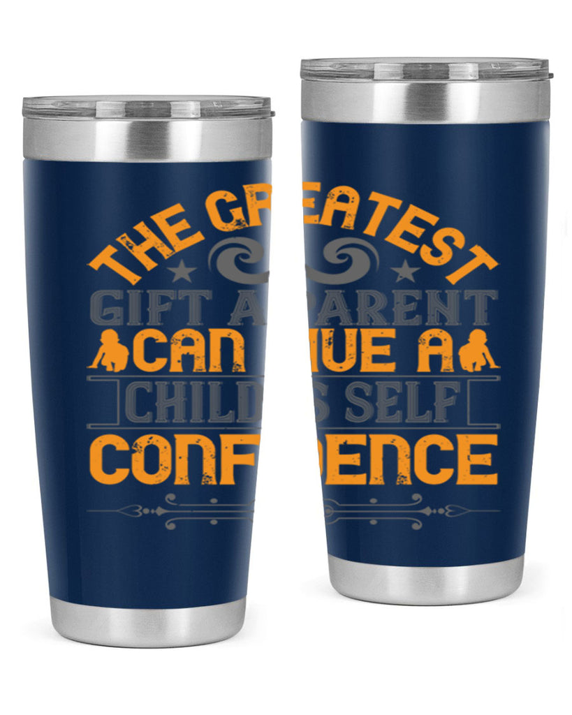 the greatest gift a parent can give a child is selfconfidence 19#- Parents Day- Tumbler
