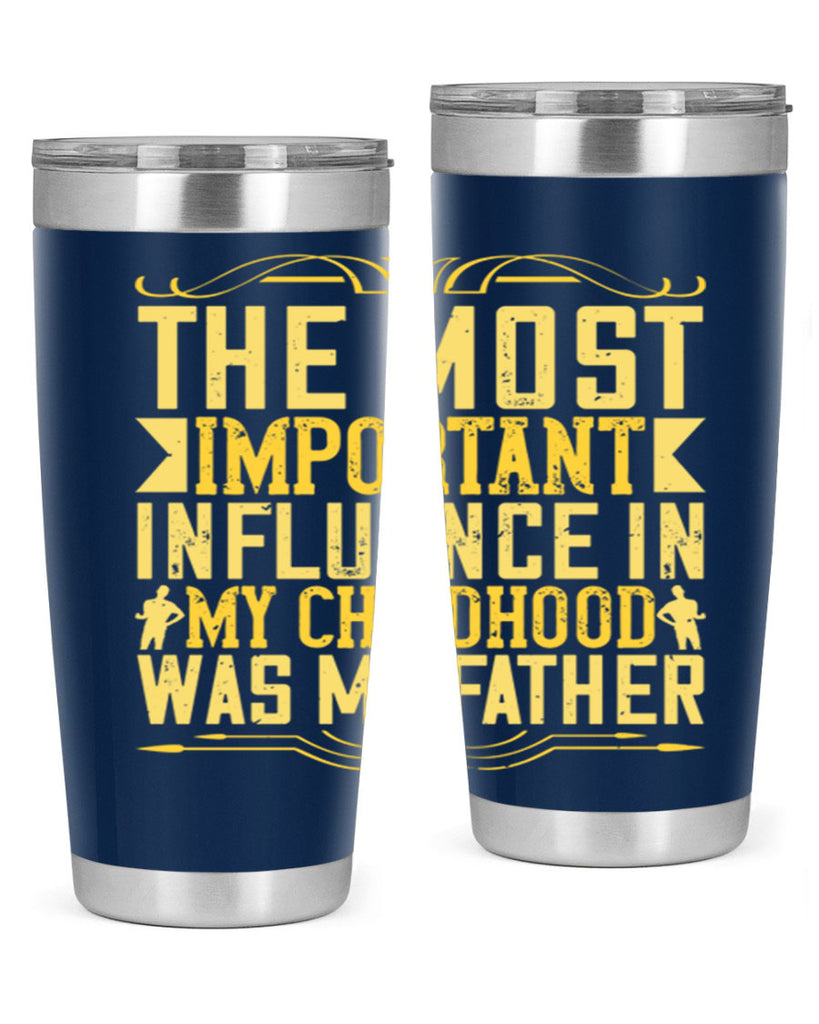 the most important influence in my childhood was my father 16#- Parents Day- Tumbler