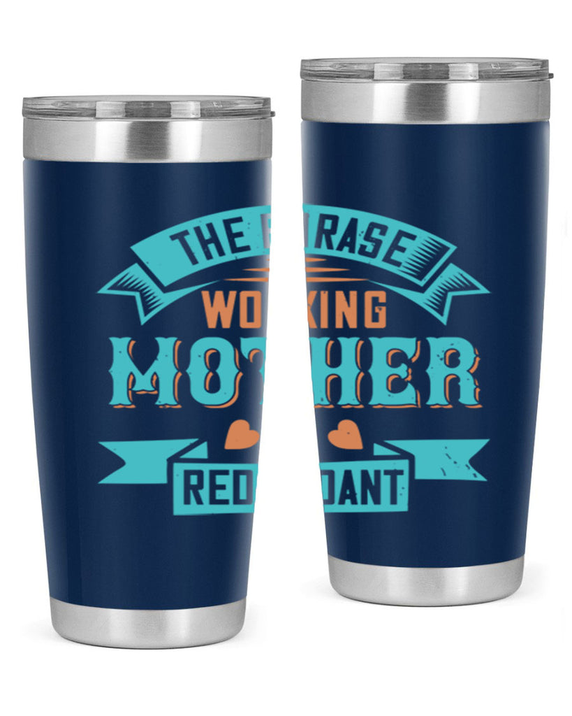 the phrase ’working mother’ is redundant 47#- mom- Tumbler