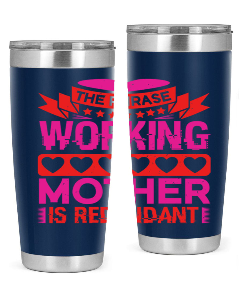 the phrase working mother is redundant 22#- mothers day- Tumbler