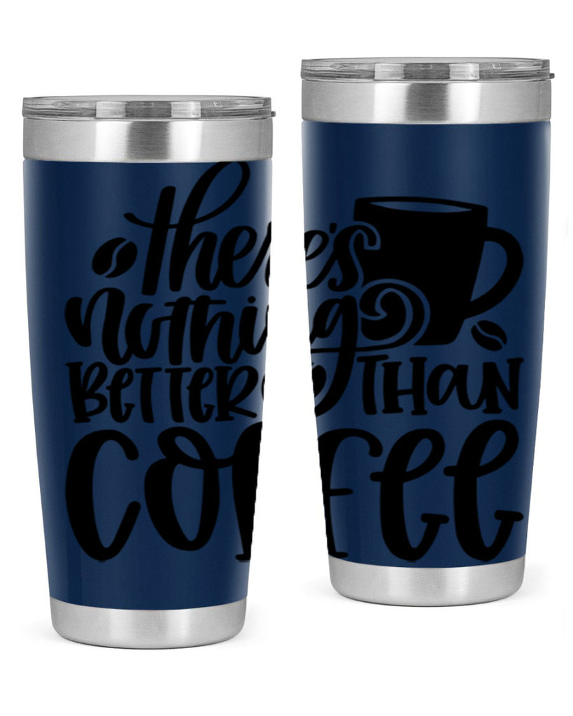 theres nothing better than coffee 19#- coffee- Tumbler