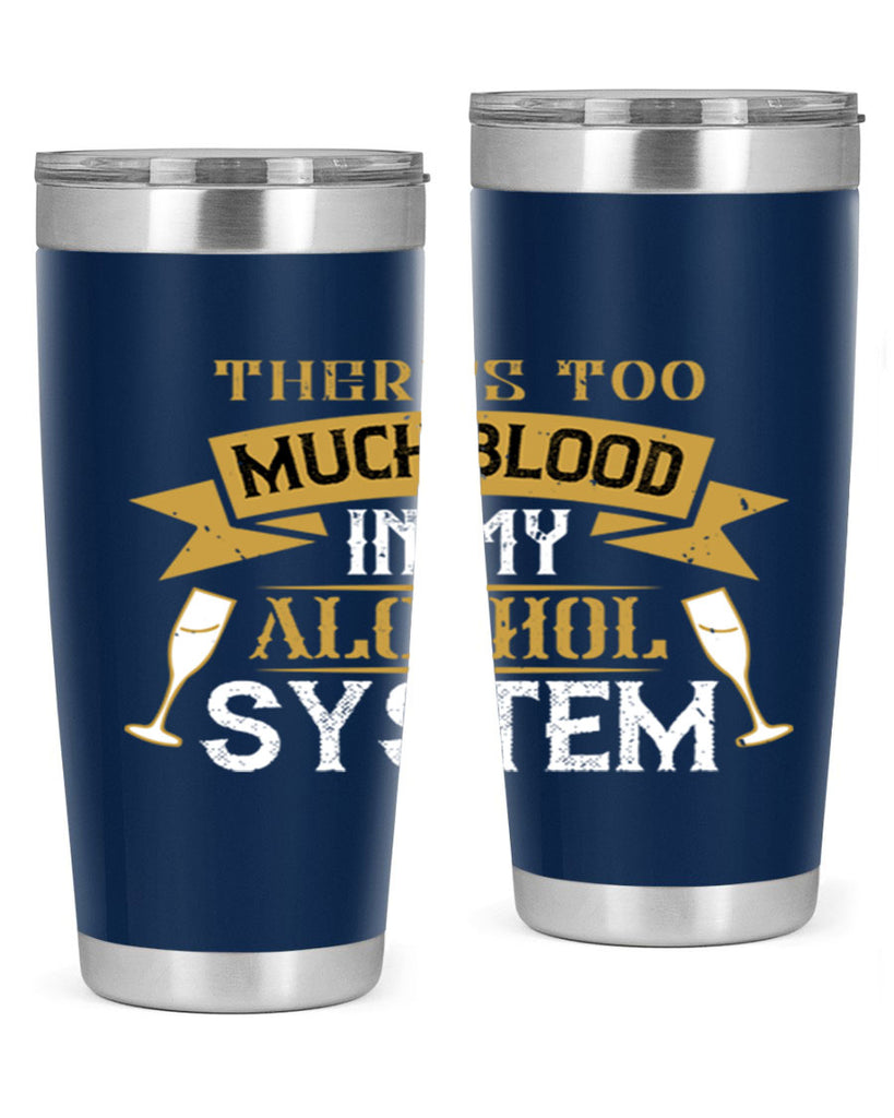 theres too much blood in my alcohol system 24#- drinking- Tumbler