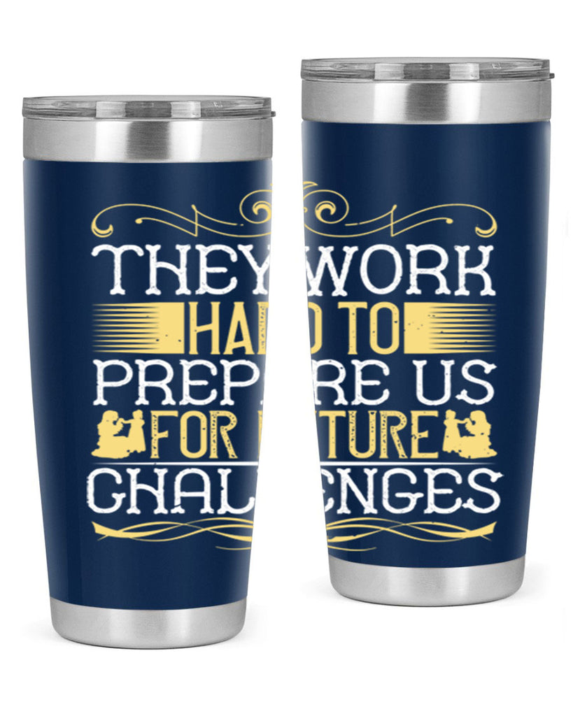 they work hard to prepare us for future challenges 14#- Parents Day- Tumbler