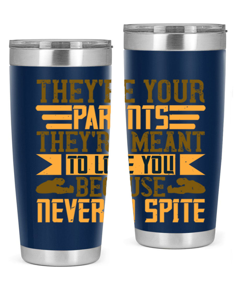 they’re your parents they’re meant to love you because never in spite 13#- Parents Day- Tumbler