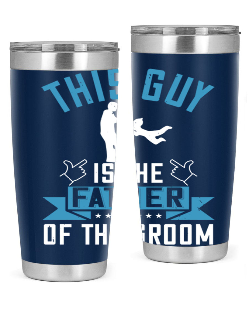 this guy is the father of the groom 158#- fathers day- Tumbler
