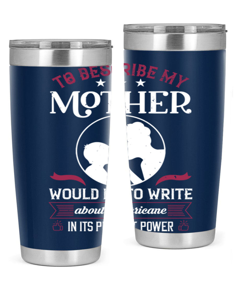 to describe my mother 19#- mothers day- Tumbler