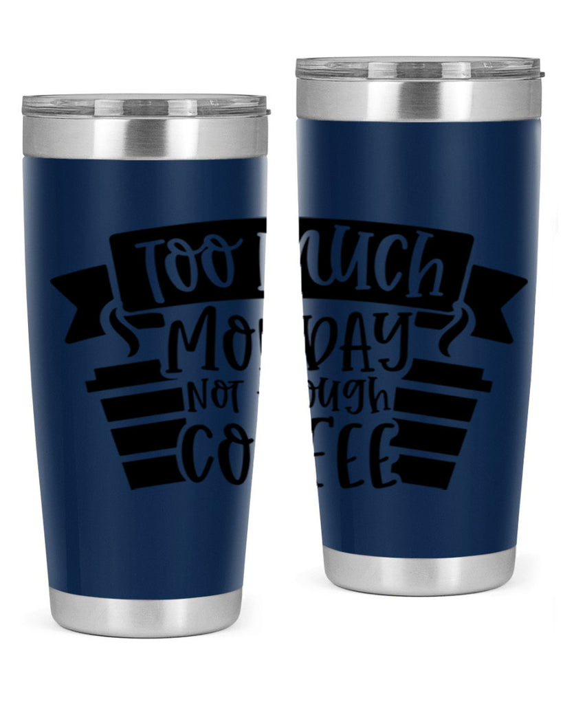 too much monday not enough coffee 11#- coffee- Tumbler