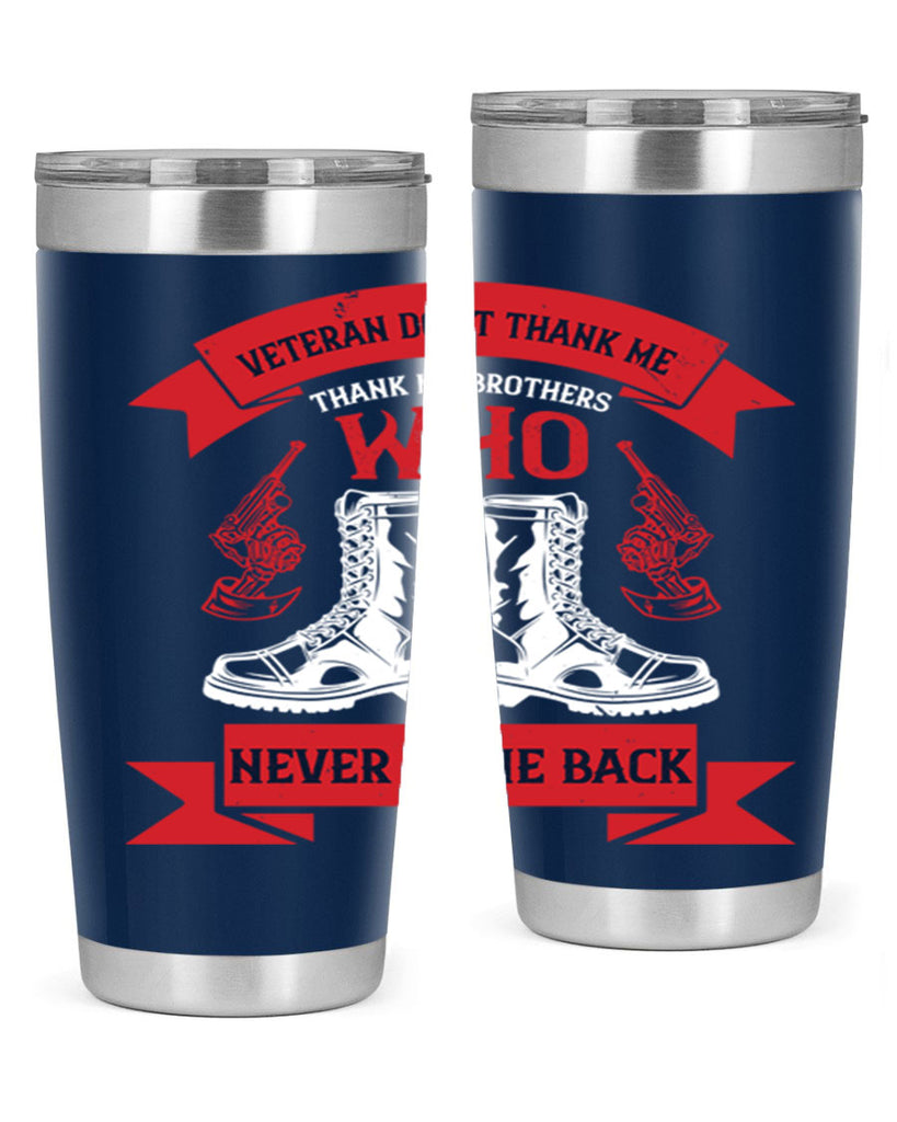 veteran dont thank me thank my brothes who never back 10#- Veterns Day- Tumbler