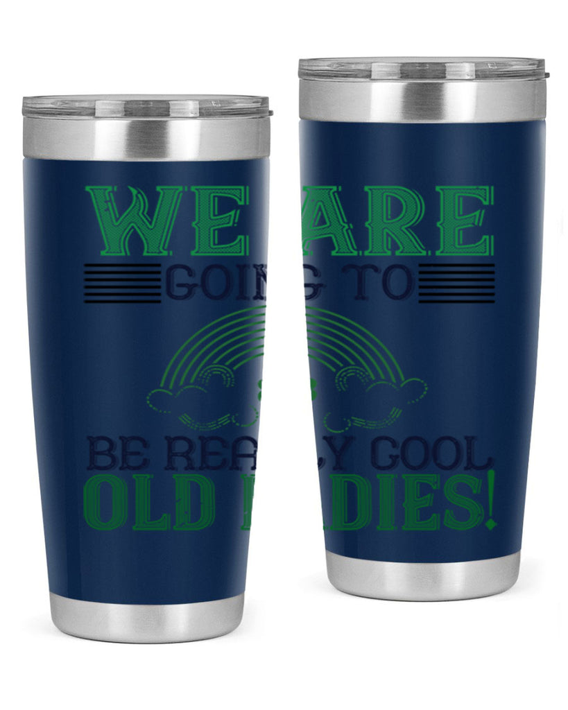 we are going to be really cool old ladies Style 7#- St Patricks Day- Tumbler