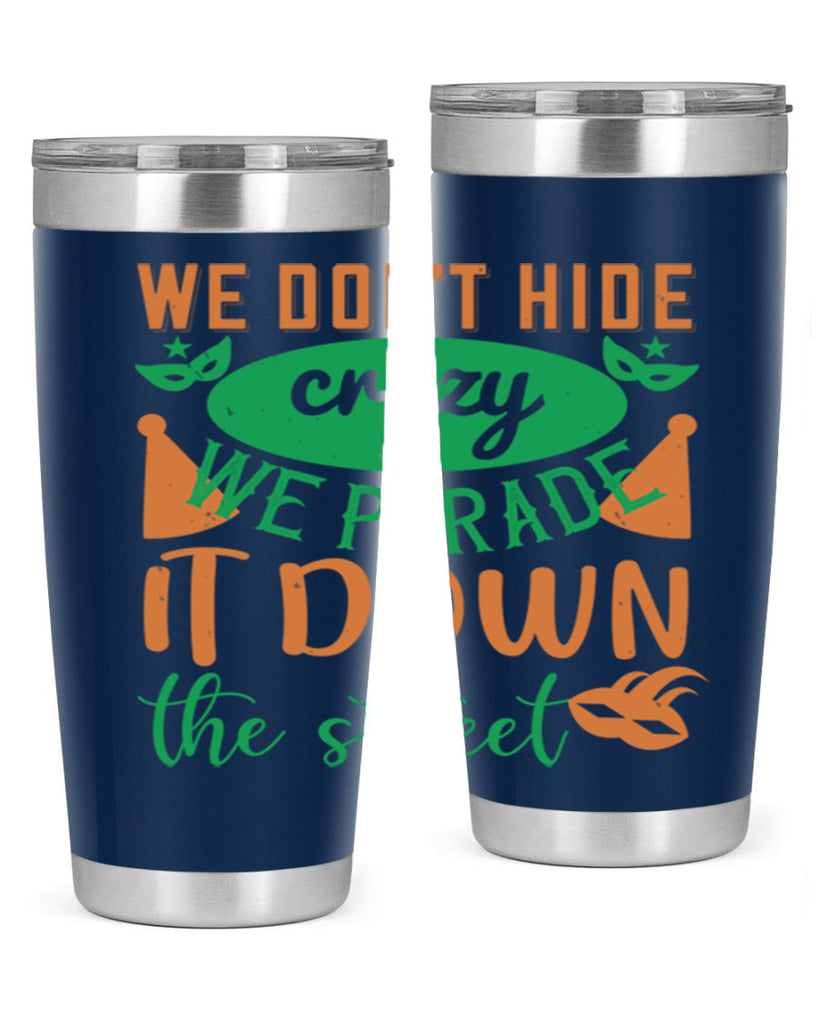 we dont hide crazy we parade it down the street 32#- mardi gras- Tumbler