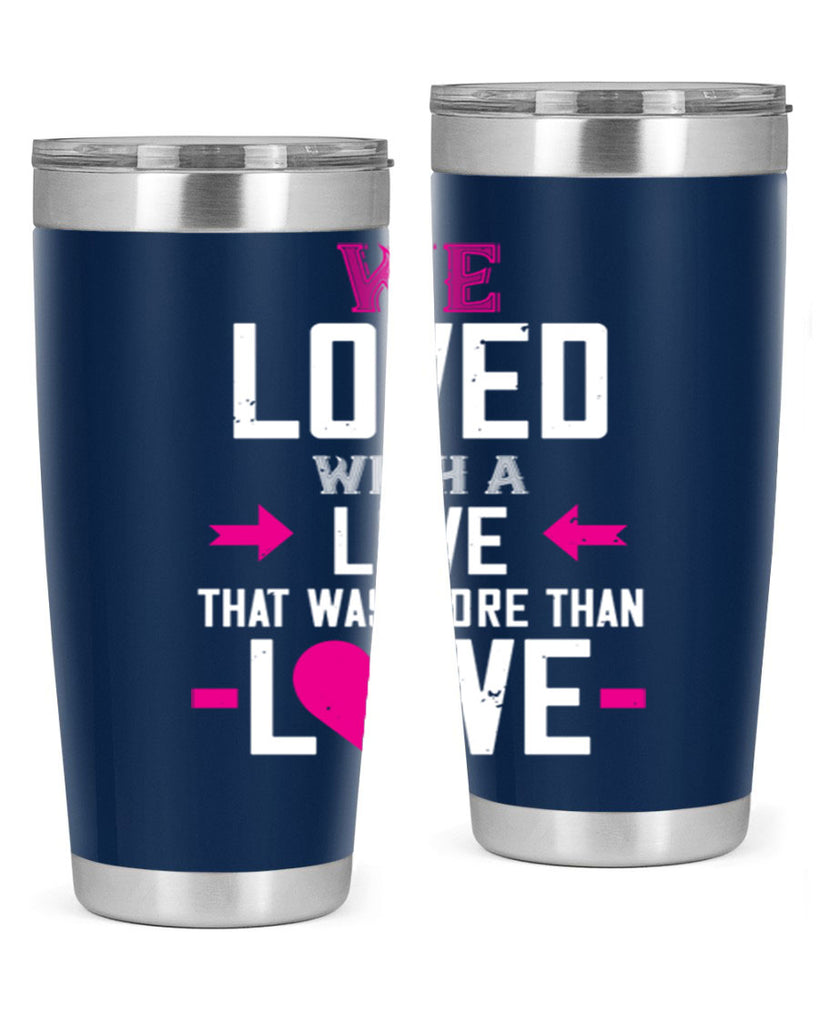 we loved with a love that was more than love 5#- valentines day- Tumbler
