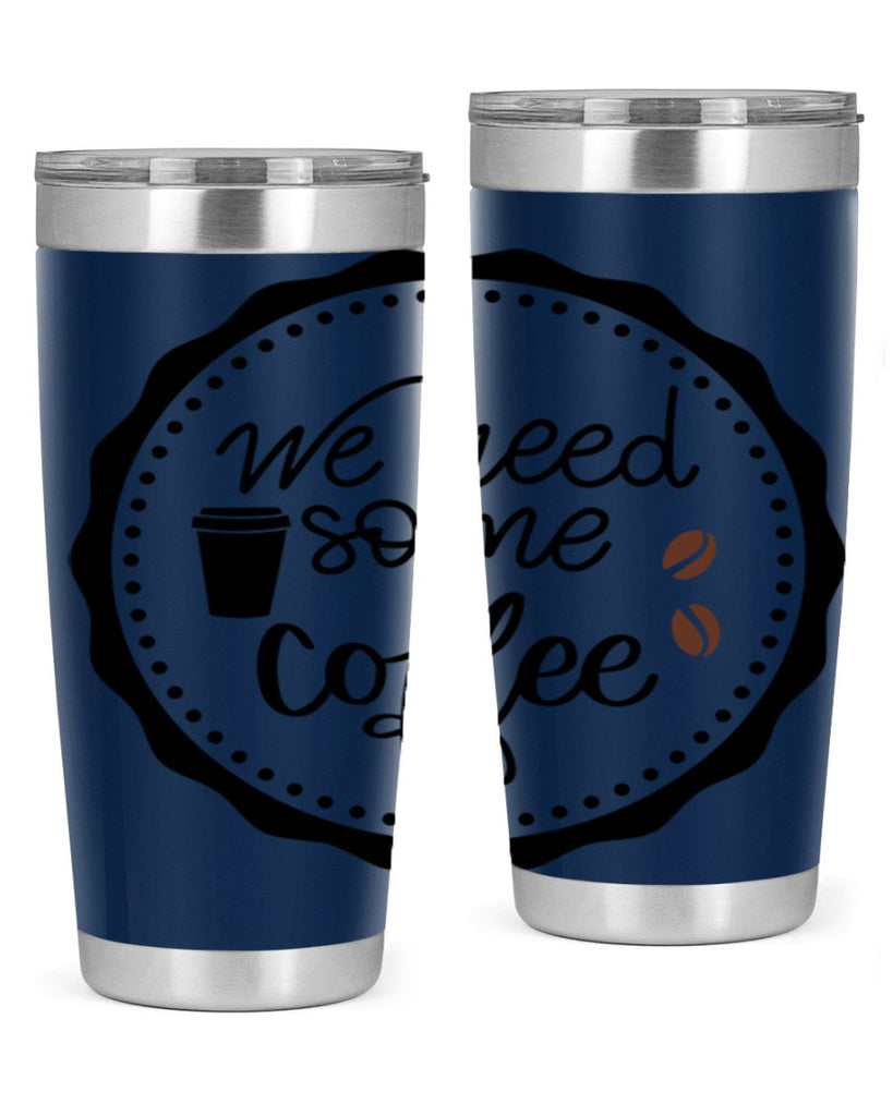 we need some coffee 7#- coffee- Tumbler