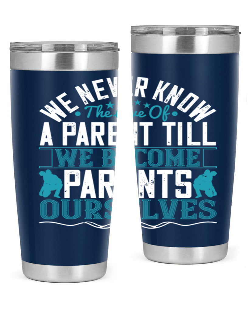 we never know the love of a parent till we become parents ourselves 10#- Parents Day- Tumbler