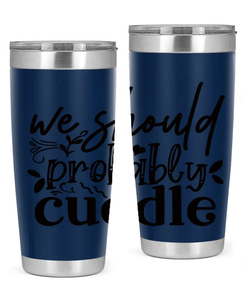 we should probably cuddle 93#- home- Tumbler