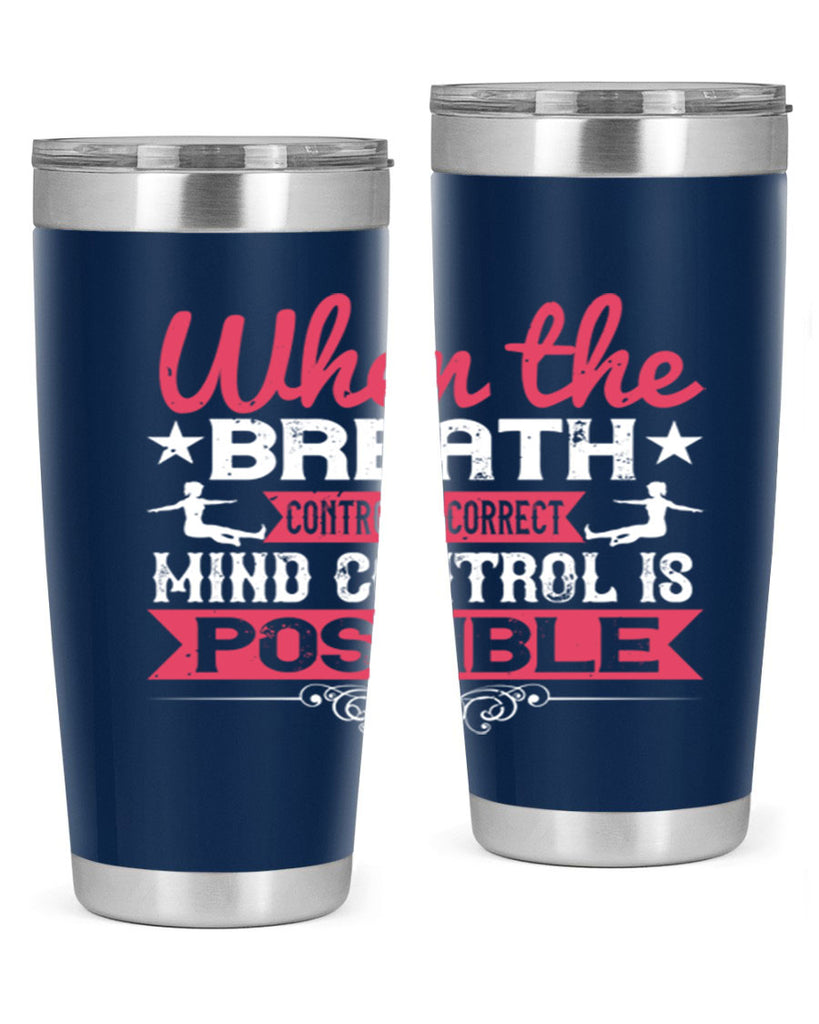 when the breath control is correct mind control is possible 40#- yoga- Tumbler