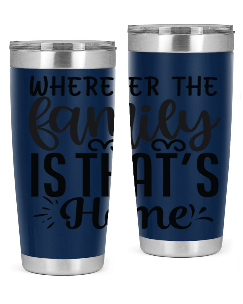 wherever the family is thats home 9#- family- Tumbler