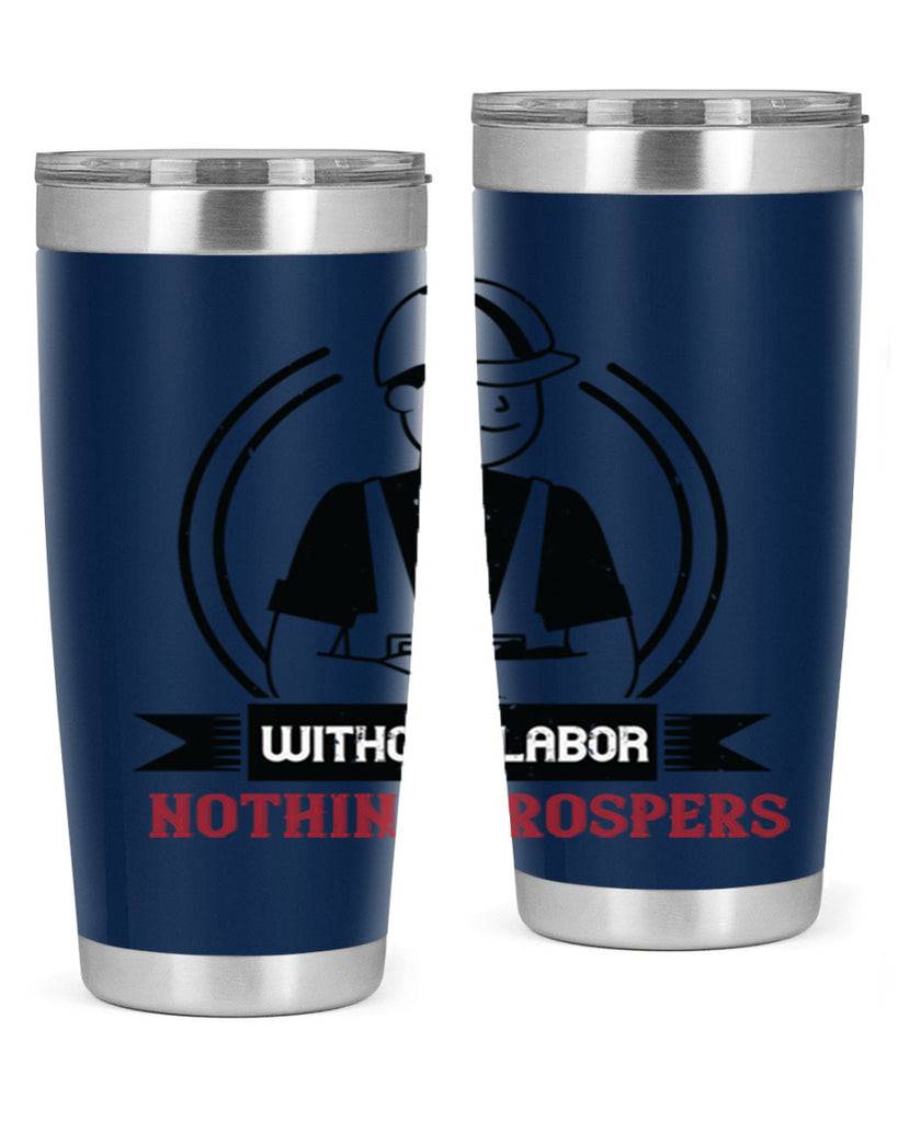 without labor nothing prospers 8#- labor day- Tumbler