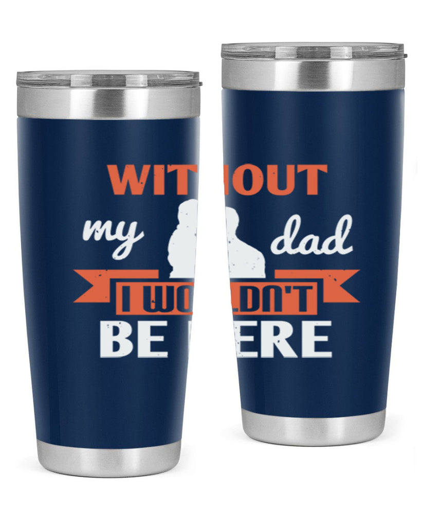 without my dad 132#- fathers day- Tumbler