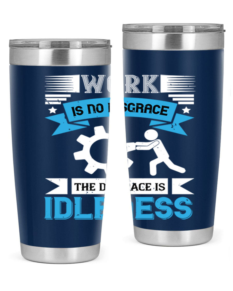 work is no disgrace the disgrace is idleness 17#- labor day- Tumbler