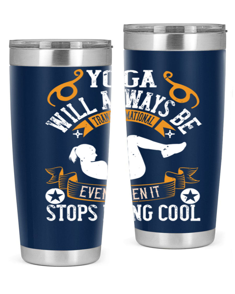 yoga will always be transformational even when it stops being cool 4#- yoga- Tumbler