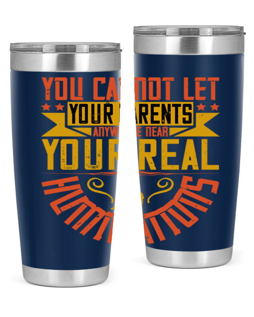 you cannot let your parents anywhere near your real humiliations 7#- Parents Day- Tumbler