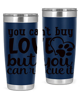 you cant buy love but you can rescue it Style 54#- dog- Tumbler
