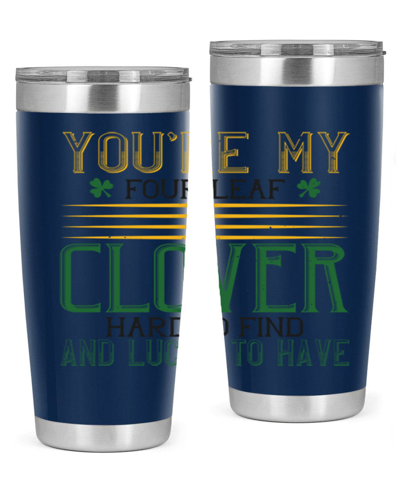 you’re my fourleaf clover hard to find and lucky to have Style 1#- St Patricks Day- Tumbler