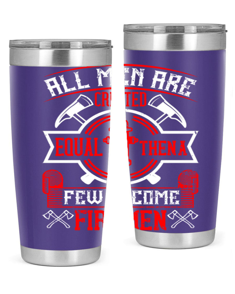 All men are created equal then a few become firemen Style 93#- fire fighter- tumbler