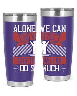 Alone we can do so little together we can do so much Style 37#- volunteer- Tumbler