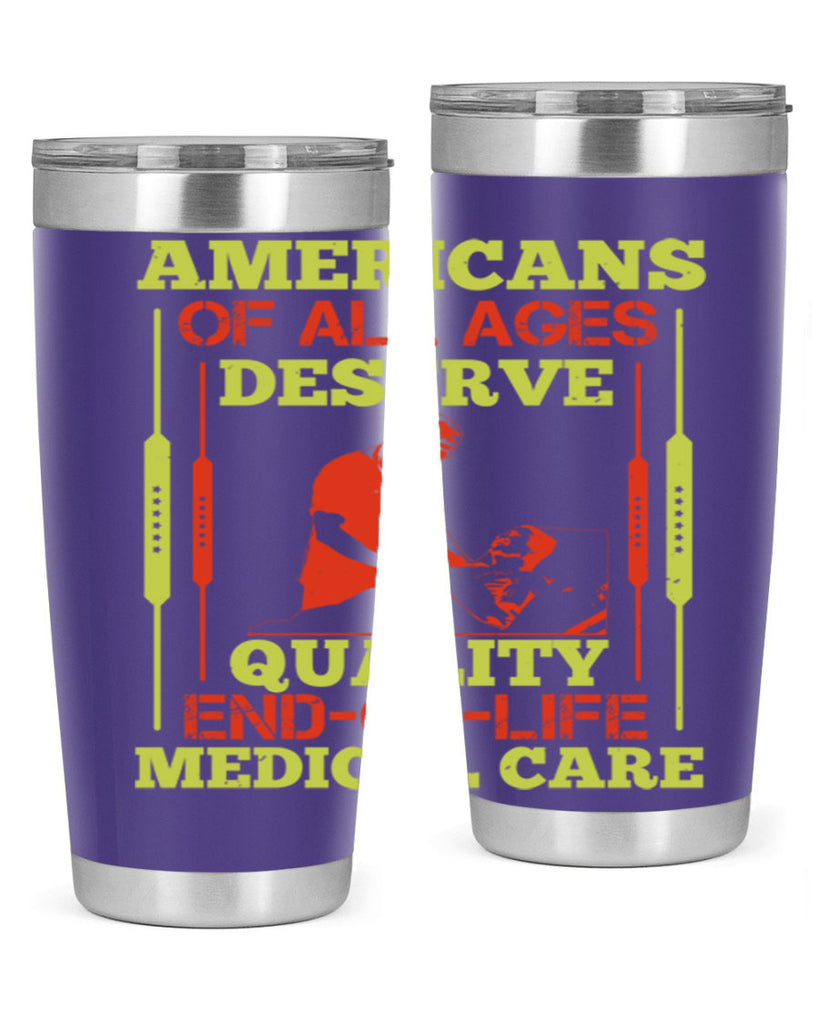 Americans of all ages deserve quality endoflife medical care Style 39#- medical- tumbler
