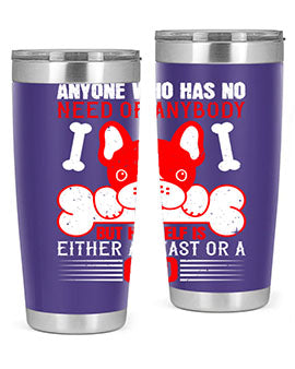 Anyone who has no need of anybody but himself is either a beast or a God Style 132#- dog- Tumbler