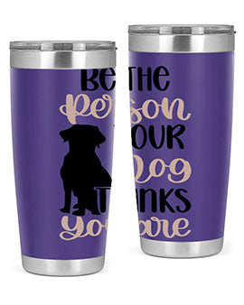 Be The Person Your Dog Style 34#- dog- Tumbler
