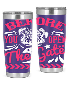 Before You Open The Gate Style 17#- dog- Tumbler