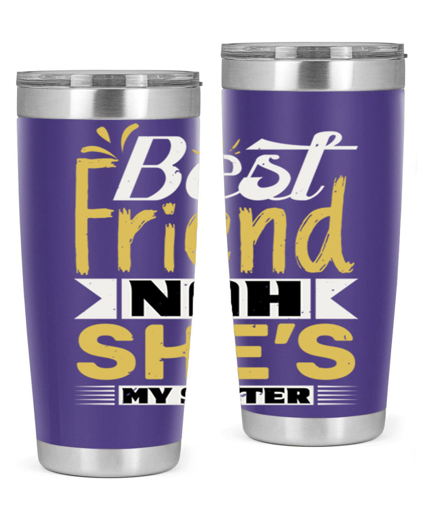 Best friend Nah She’s my sister Style 11#- Best Friend- Tumbler