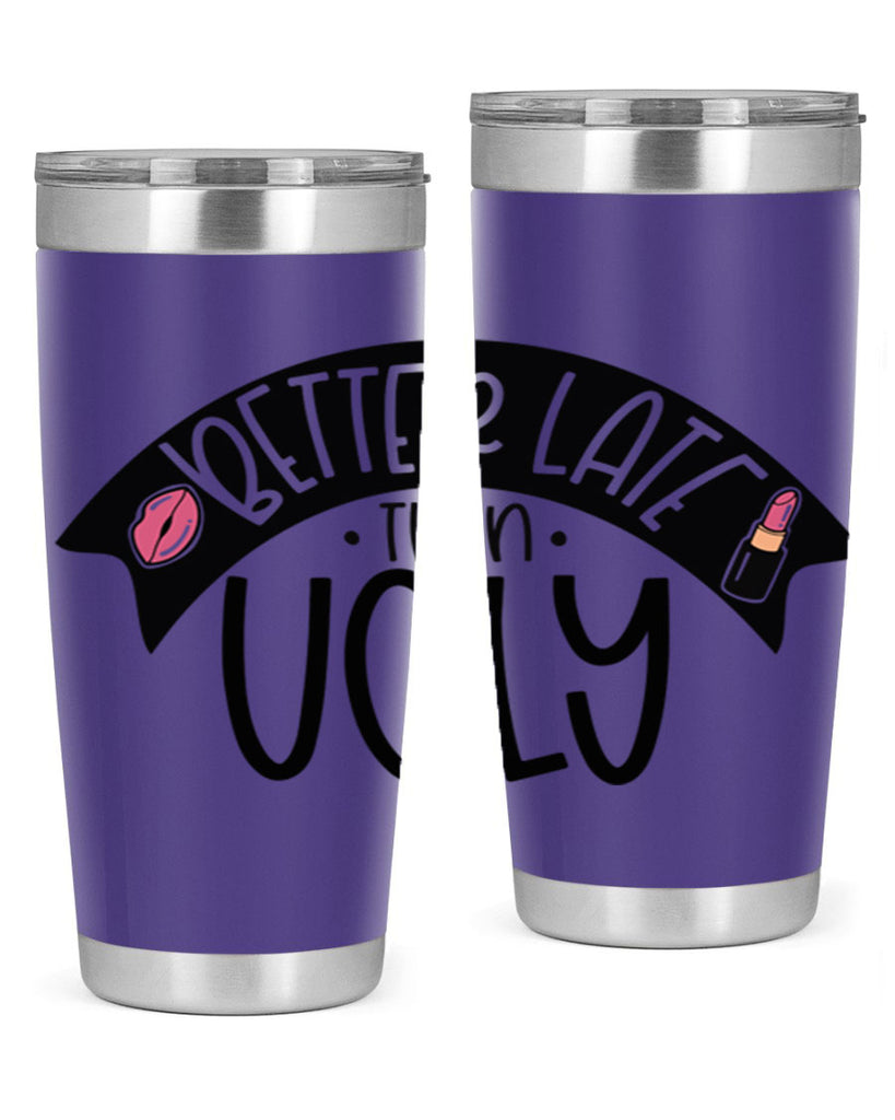 Better Late Than Ugly Style 132#- make up- Tumbler
